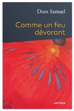 COMME UN FEU DEVORANT - PROPOS D'UN MOINE SUR L'EXERCICE DE LA MISERICORDE