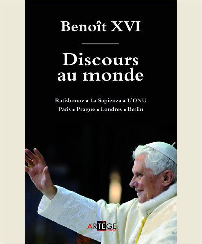 DISCOURS AU MONDE - RATISBONNE / LA SAPIENZA / L'ONU PARIS / PRAGUE / LONDRES / BERLIN