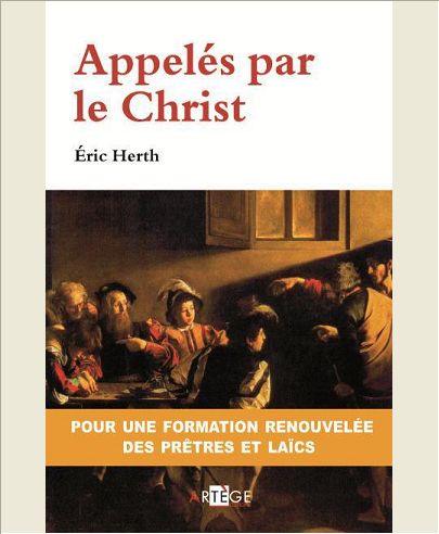 APPELES PAR LE CHRIST - POUR UNE FORMATION RENOUVELEE DES PRETRES ET DES LAICS