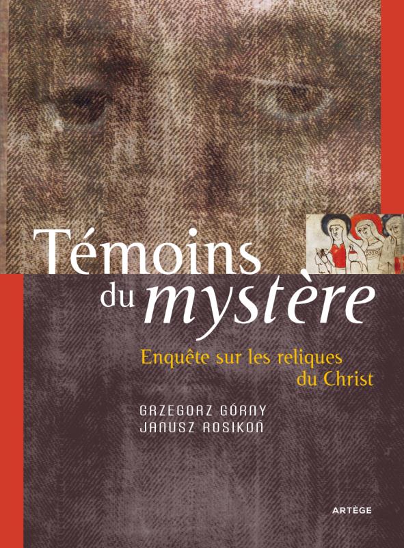 TEMOINS DU MYSTERE - ENQUETE SUR LES RELIQUES DU CHRIST