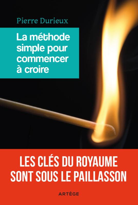 LA METHODE SIMPLE POUR COMMENCER A CROIRE - LES CLES DU ROYAUME SONT SOUS LE PAILLASSON