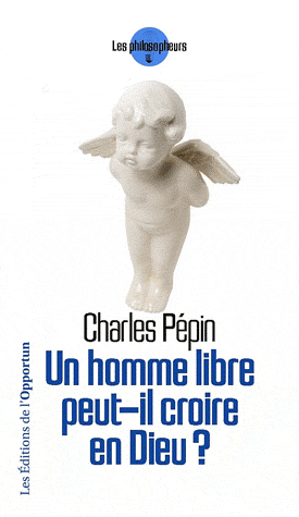 UN HOMME LIBRE PEUT-IL CROIRE EN DIEU ?