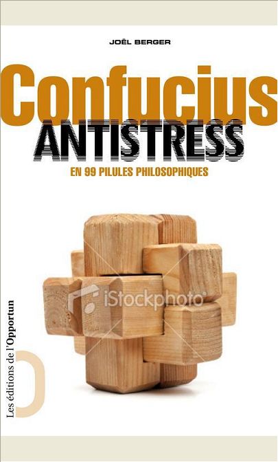 CONFUCIUS ANTISTRESS - EN 99 PILULES PHILOSOPHIQUES