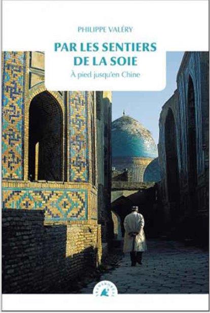 PAR LES SENTIERS DE LA SOIE - A PIED JUSQU'EN CHINE