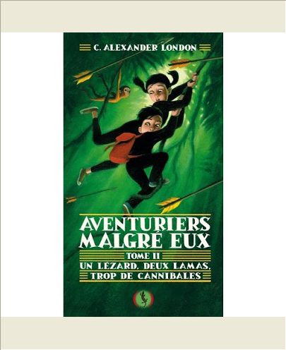 AVENTURIERS MALGRE EUX - II - UN LEZARD, DEUX LAMAS, TROP DE CANNIBALES