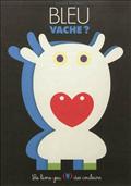 BLEU VACHE ? - LE LIVRE-JEU DES COULEURS