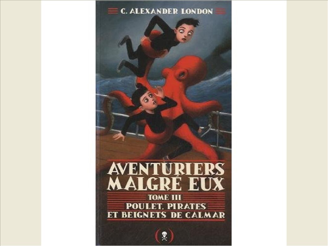AVENTURIERS MALGRE EUX - III - POULET, PIRATES ET BEIGNETS DE CALMAR
