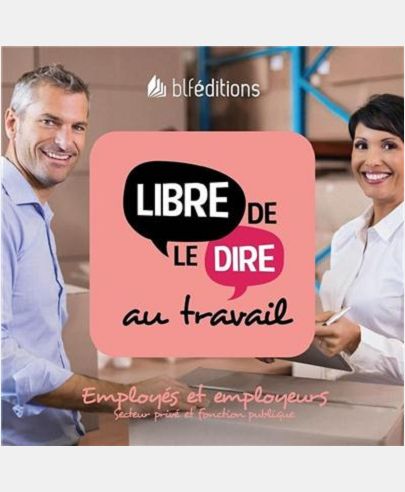 LIBRE DE LE DIRE AU TRAVAIL