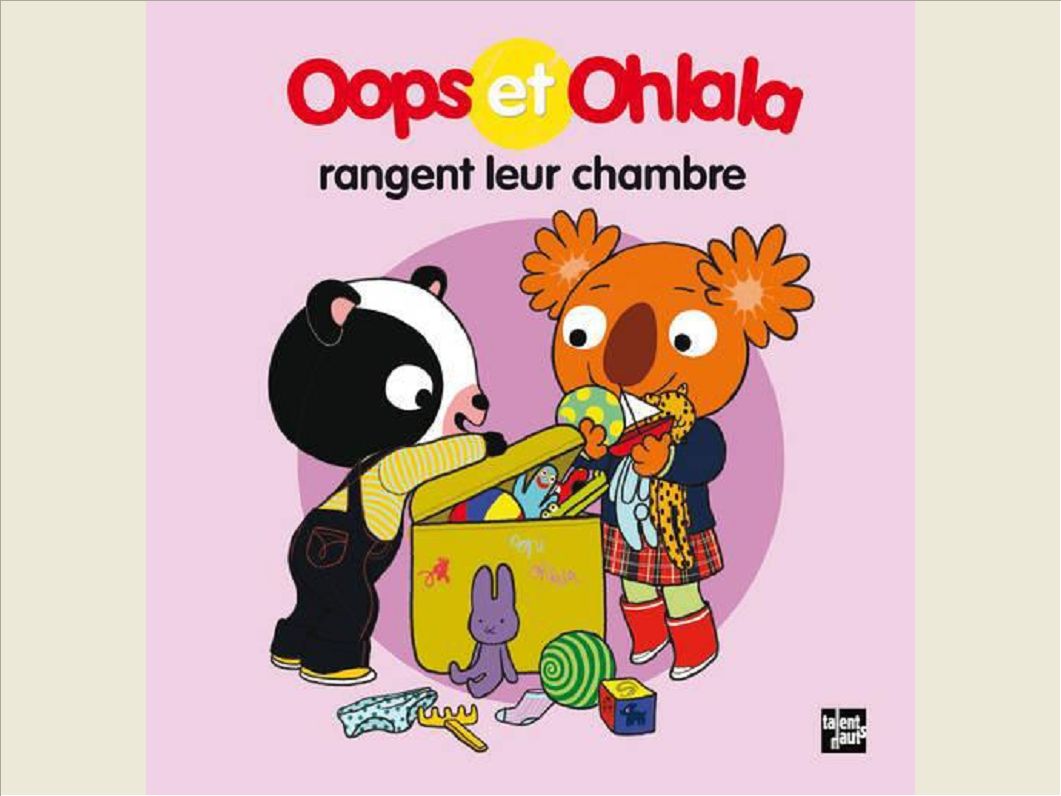 OOPS ET OHLALA RANGENT LEUR CHAMBRE