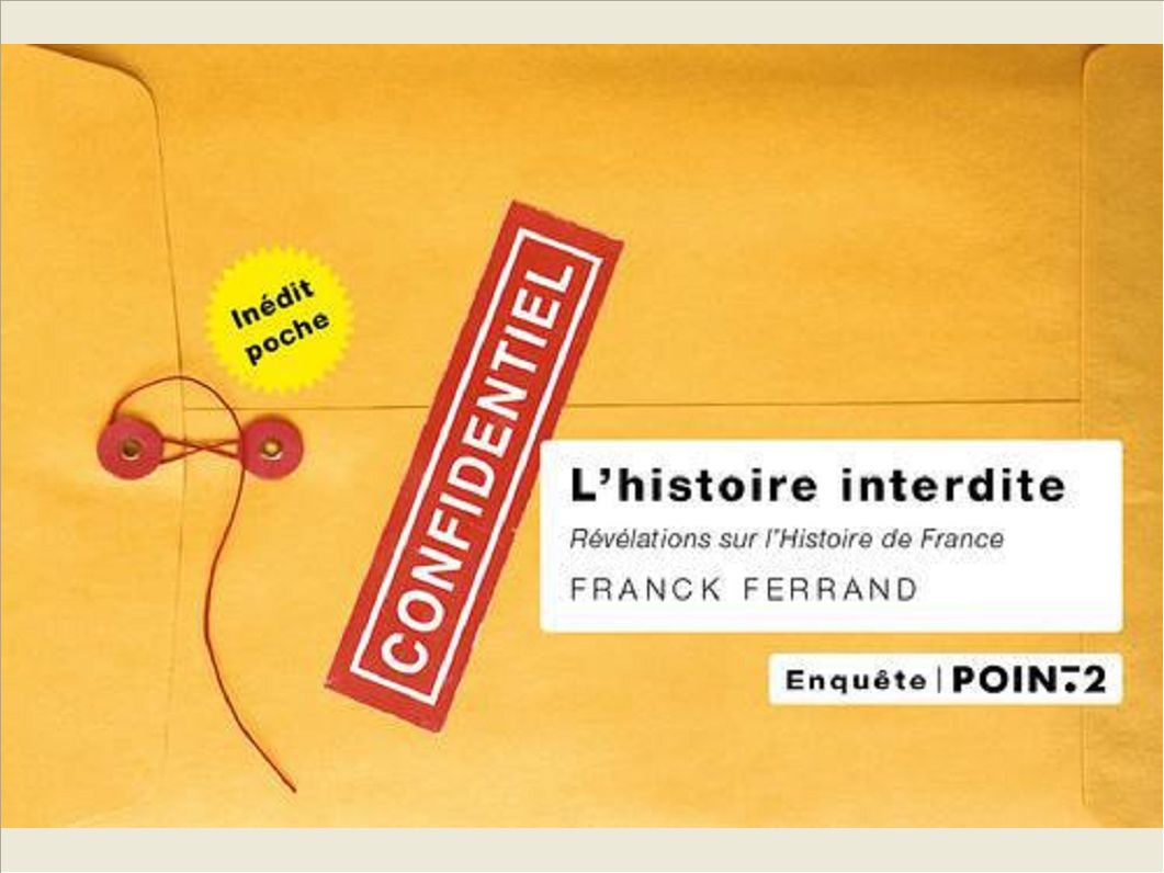 L'HISTOIRE INTERDITE. REVELATIONS SUR L'HISTOIRE DE FRANCE