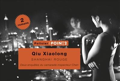 SHANGHAI ROUGE. DEUX ENQUETES DU CAMARADE-INSPECTEUR CHEN