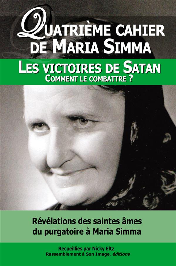 1 QUATRIEME CAHIER DE MARIA SIMMA. LES VICTOIRES DE SATAN -- COMMENT LES COMBATTRE ? - L114