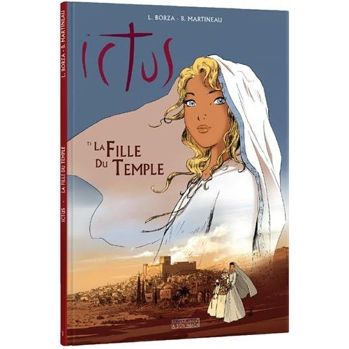 LA FILLE DU TEMPLE T1 - ICTUS. L'EVANGILE TEL QU'IL M'A ETE REVELE EN BD