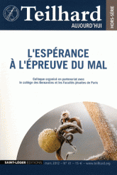 N 41 - TEILHARD AUJOURD'HUI HORS-SERIE - MARS 2012 - L'ESPERANCE A L'EPREUVE DU MAL