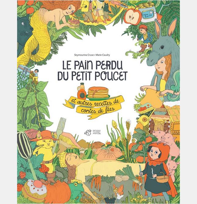 LE PAIN PERDU DU PETIT POUCET ET AUTRES RECETTES DE CONTES DE FEES