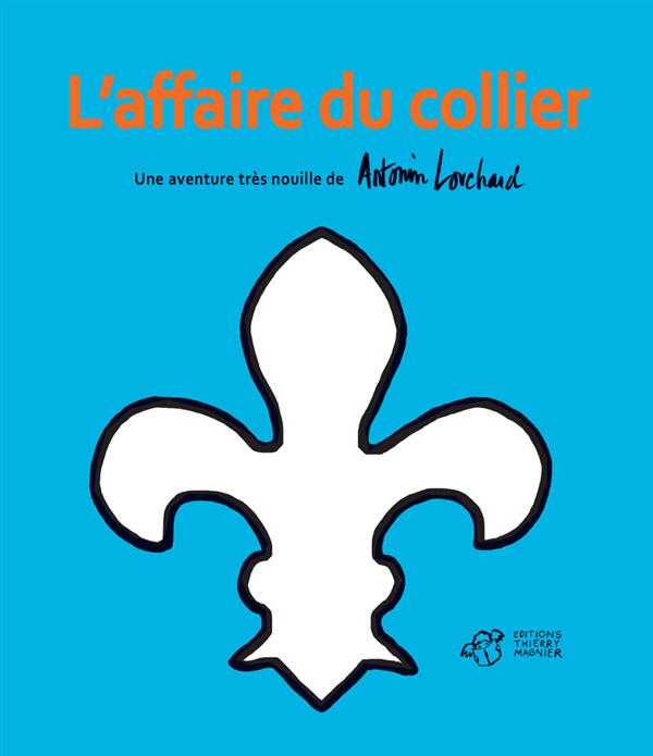 L'AFFAIRE DU COLLIER - UNE AVENTURE TRES NOUILLE DE ANTONIN LOUCHARD