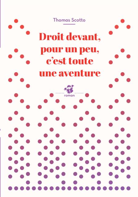 DROIT DEVANT, POUR UN PEU, C'EST TOUTE UNE AVENTURE (NE)