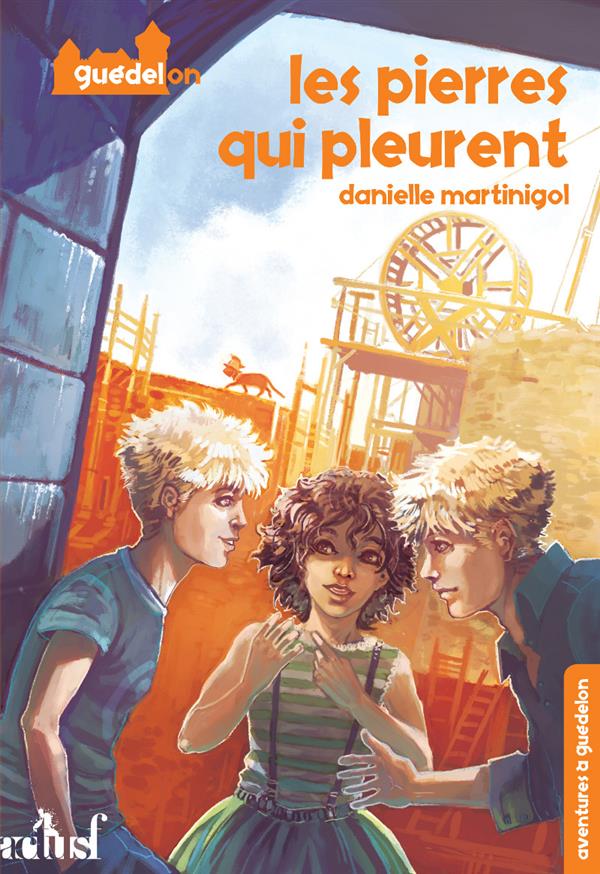 AVENTURES A GUEDELON 1 - LES PIERRES QUI PLEURENT