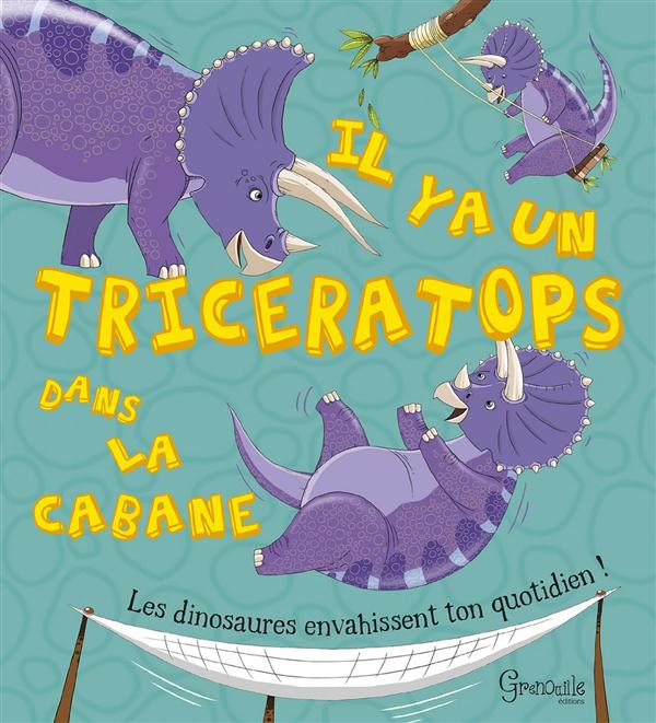 IL Y A UN TRICERATOPS DANS LA CABANE