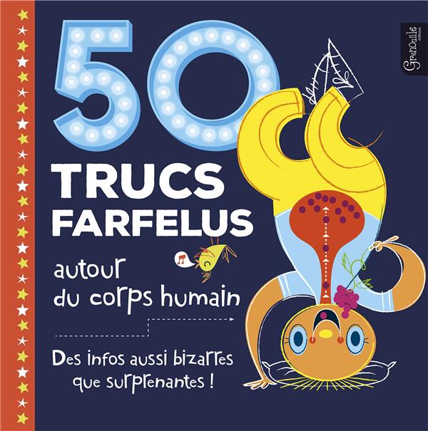50 TRUCS FARFELUS AUTOUR DU CORPS HUMAIN