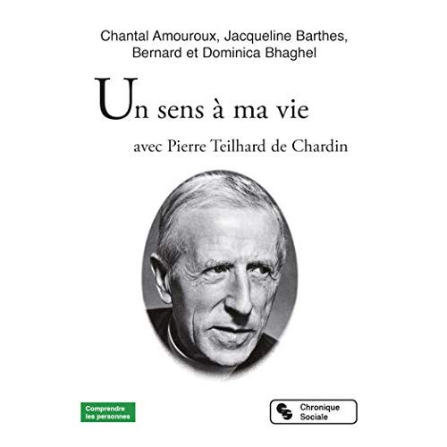 UN SENS A MA VIE - AVEC PIERRE TEILHARD DE CHARDIN