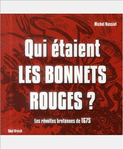 QUI ETAIENT LES BONNETS ROUGES ? LES REVOLTES BRETONNES DE 1675