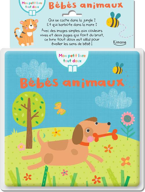 BEBES ANIMAUX (COLL. MON PETIT LIVRE TOUT DOUX) - IDEAL POUR EVEILLER LES SENS DE BEBE