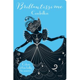 CENDRILLON (COLL. BRILLANTISSIME) - COLORIE ET FAIS BRILLER TES OUVRES !