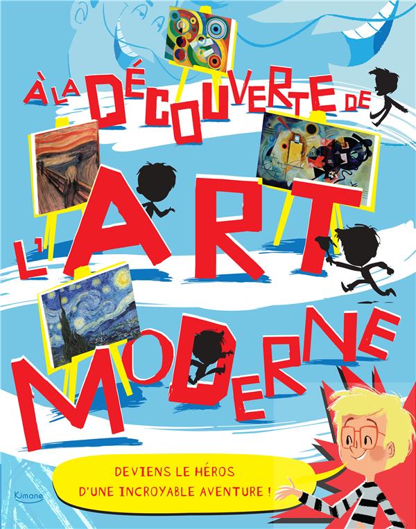 A LA DECOUVERTE DE L'ART MODERNE - UN LIVRE-JEU PASSIONNANT POUR DECOUVRIR L'ART MODERNE