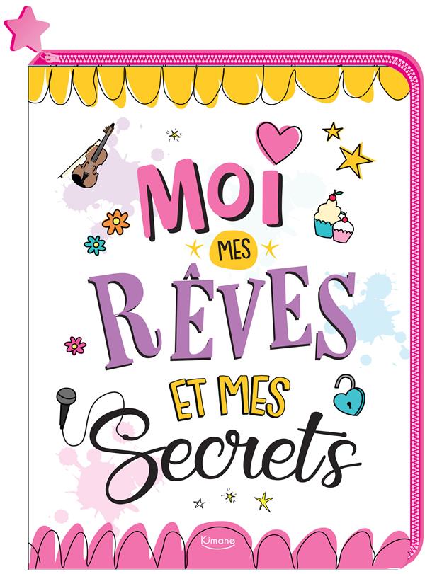 MOI MES REVES ET MES SECRETS - AVEC UNE FERMETURE ECLAIR