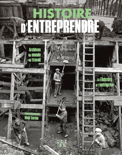 HISTOIRE D'ENTREPRENDRE. ARCHIVES DU MONDE DU TRAV