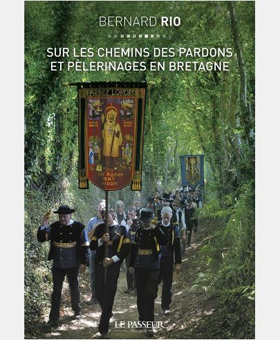 SUR LES CHEMINS DES PARDONS ET PELERINAGES EN BRETAGNE