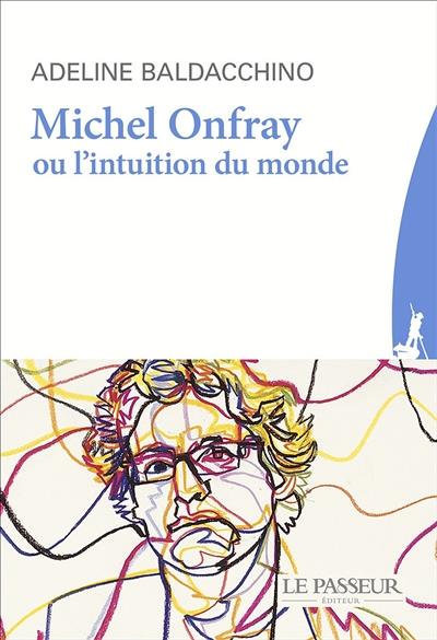 MICHEL ONFRAY OU L'INTUITION DU MONDE