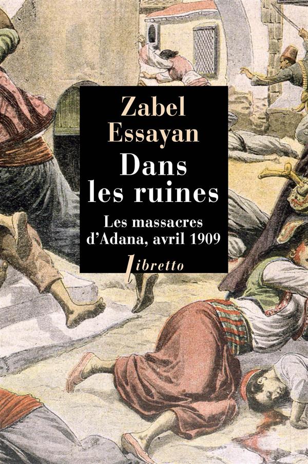 DANS LES RUINES - LES MASSACRES D ADANA AVRIL 1909