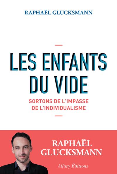 LES ENFANTS DU VIDE - DE L'IMPASSE INDIVIDUALISTE AU REVEIL CITOYEN