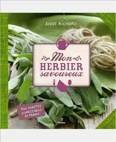 MON HERBIER SAVOUREUX - 100 PLANTES COMESTIBLES DE FRANCE
