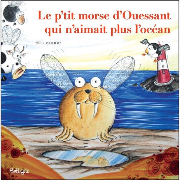 LE P'TIT MORSE QUI N'AIMAIT PAS L'OCEAN