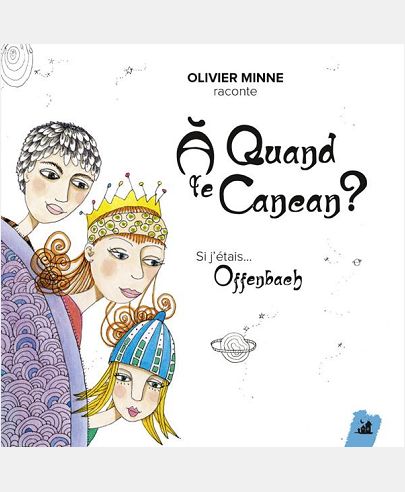A QUAND LE CANCAN ? SI J'ETAIS... OFFENBACH