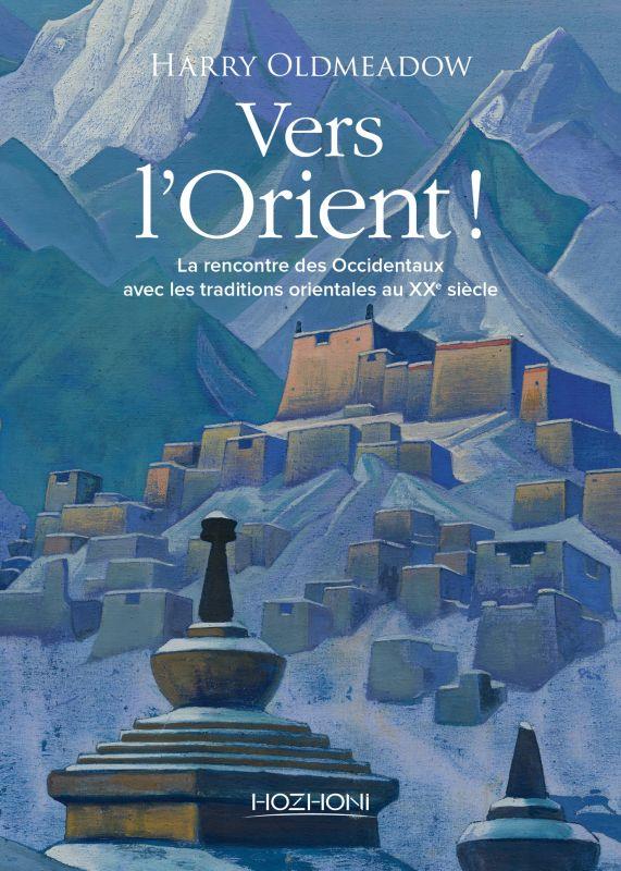 VERS L'ORIENT ! LA RENCONTRE DES OCCIDENTAUX AVEC LES TRADITIONS ORIENTALES AU XXE SIECLE