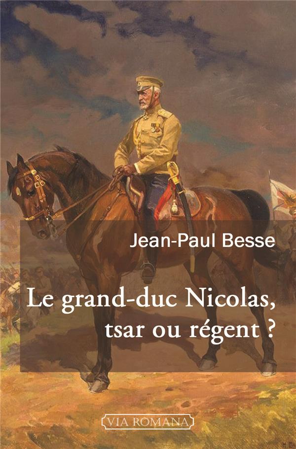 LE GRAND-DUC NICOLAS, TSAR OU REGENT