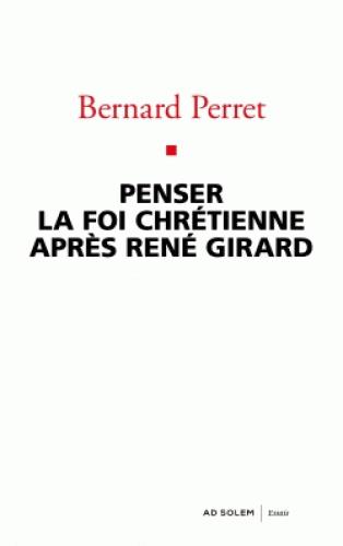 PENSER LA FOI CHRETIENNE APRES RENE GIRARD