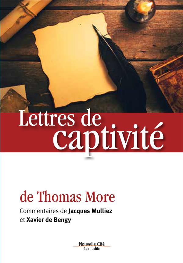 LETTRES DE CAPTIVITE DE THOMAS MORE - COMMENTAIRES DE JACQUES MULLIEZ ET XAVIER DE BENGY