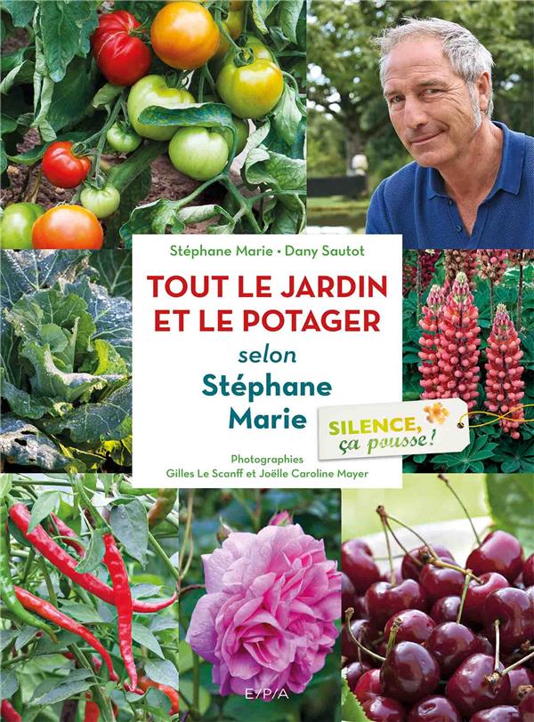 SILENCE, CA POUSSE ! LE JARDIN ET LE POTAGER DE STEPHANE MARIE