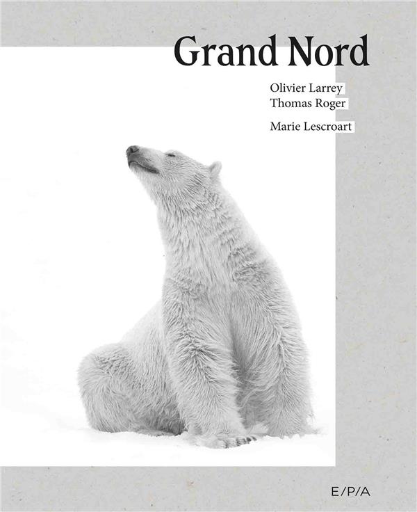 GRAND NORD - UN MONDE A PRESERVER