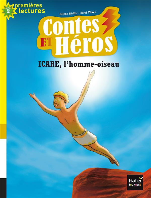 CONTES ET HEROS - T02 - CONTES ET HEROS - ICARE, L'HOMME OISEAU CP/CE1 6/7 ANS