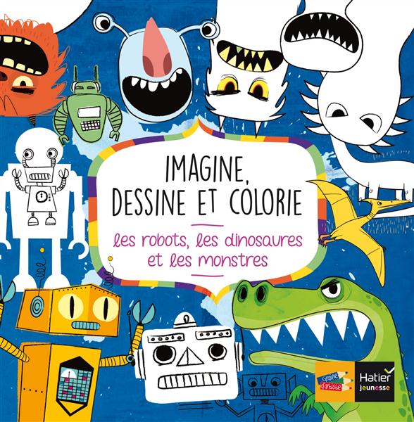 IMAGINE, DESSINE ET COLORIE LES ROBOTS, DINOSAURES ET MONSTRES