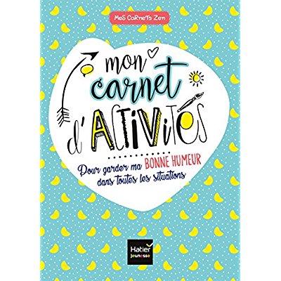 MES CARNETS ZEN - MON CARNET D'ACTIVITES POUR GARDER MA BONNE HUMEUR DANS TOUTES LES SITUATIONS