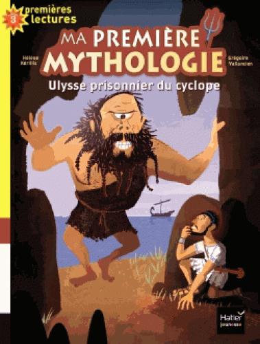 MA PREMIERE MYTHOLOGIE - T07 - MA PREMIERE MYTHOLOGIE - ULYSSE PRISONNIER DU CYCLOPE CP/CE1 6/7 ANS