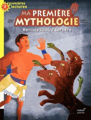 MA PREMIERE MYTHOLOGIE - T08 - MA PREMIERE MYTHOLOGIE - HERCULE CONTRE CERBERE CP/CE1 6/7 ANS