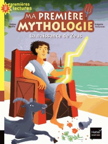 MA PREMIERE MYTHOLOGIE - T11 - MA PREMIERE MYTHOLOGIE - LA NAISSANCE DE ZEUS CP/CE1 6/7 ANS